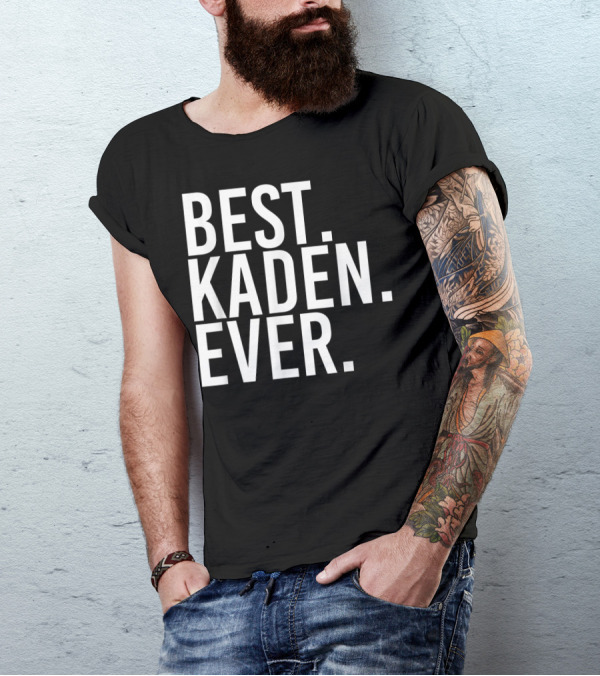 Best Kaden Ever Funny Personalized Name Joke T-Shirt