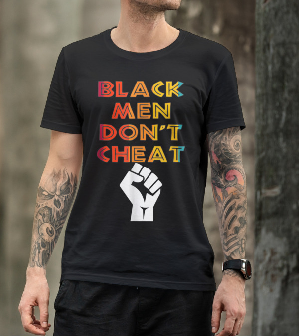 Black Fist Black Men Don't Cheat Empowerment Message T-Shirt