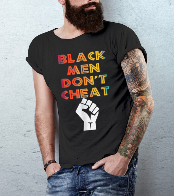 Black Fist Black Men Don't Cheat Empowerment Message T-Shirt