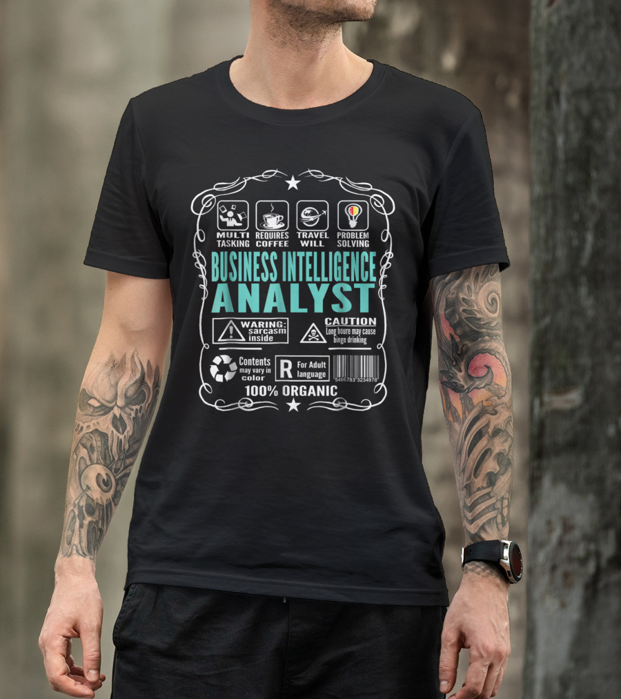 Business Intelligence Analyst Multitasking Requires Coffee Travel Problem Solving Warning Sarcasm Inside Caution Binge Drinking 100% Organic T-Shirt