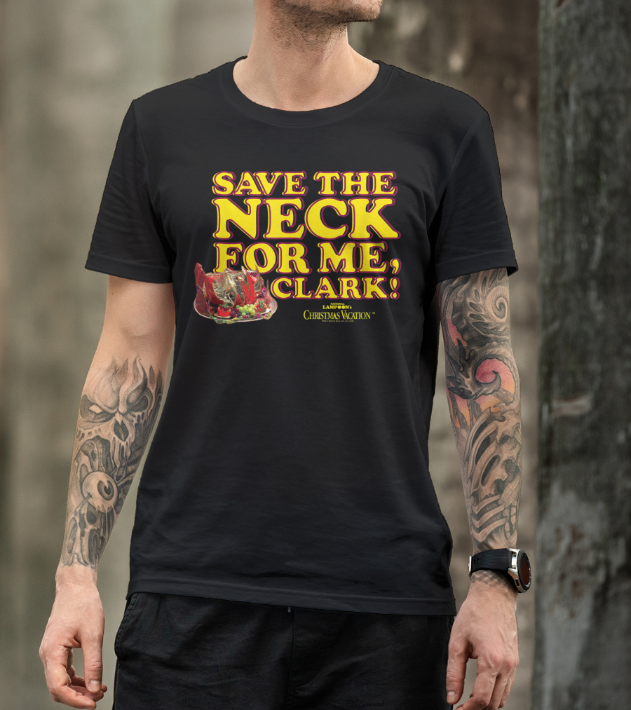 Save The Neck For Me Clark Christmas Vacation T-Shirt