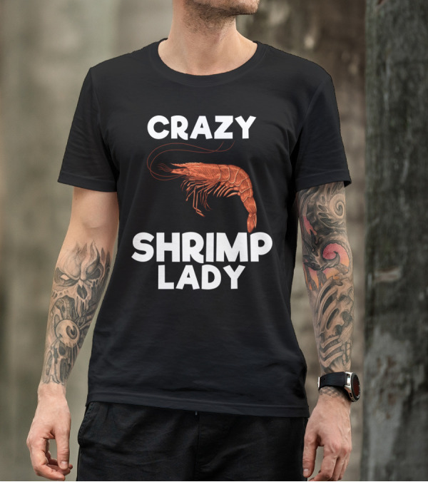 Crazy Shrimp Lady Funny Seafood Animal Lover T-Shirt