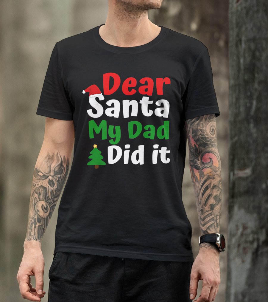 Dear Santa My Dad Did It Christmas Tree And Hat T-Shirt