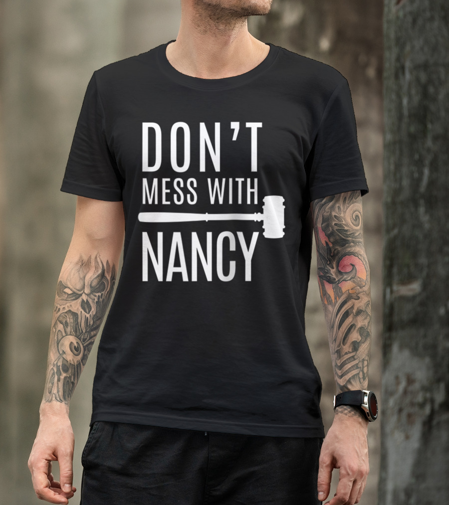 DON'T MESS WITH NANCY GAVEL T-Shirt