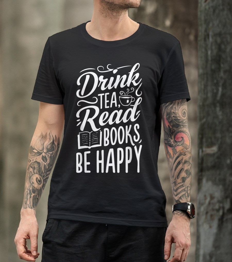 Drink Tea Read Books Be Happy Book Lover Cozy Lifestyle T-Shirt