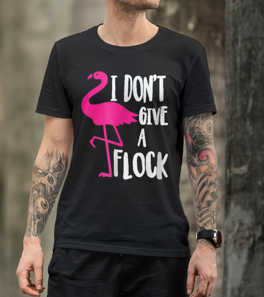 Funny Flamingo I Don't Give A Flock Pink Bird Attitude T-Shirt