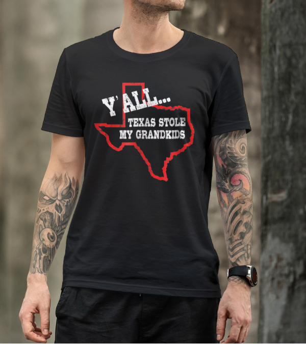 Y'all Texas Stole My Grandkids Funny Texas T-Shirt