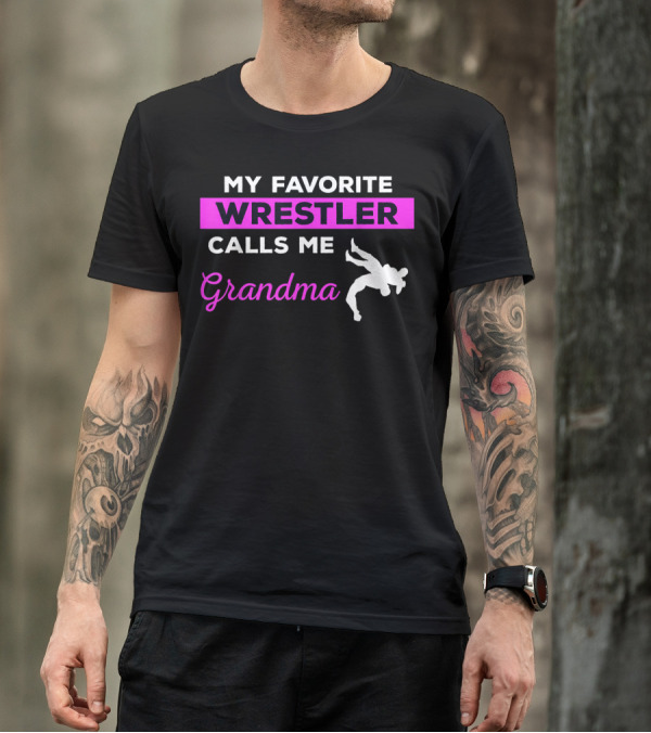 MY FAVORITE WRESTLER CALLS ME GRANDMA T-Shirt