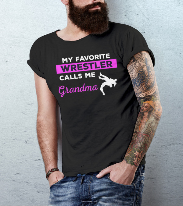 MY FAVORITE WRESTLER CALLS ME GRANDMA T-Shirt