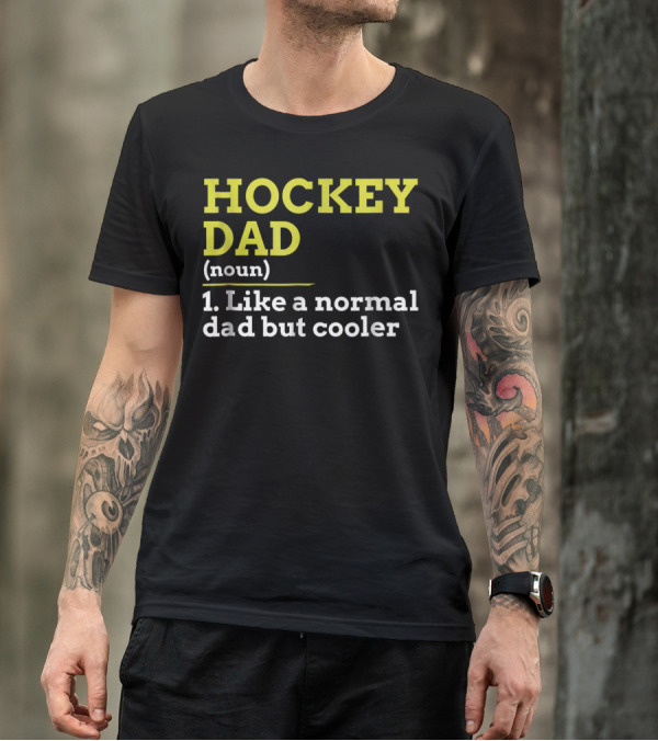 Hockey Dad Noun Like A Normal Dad But Cooler T-Shirt