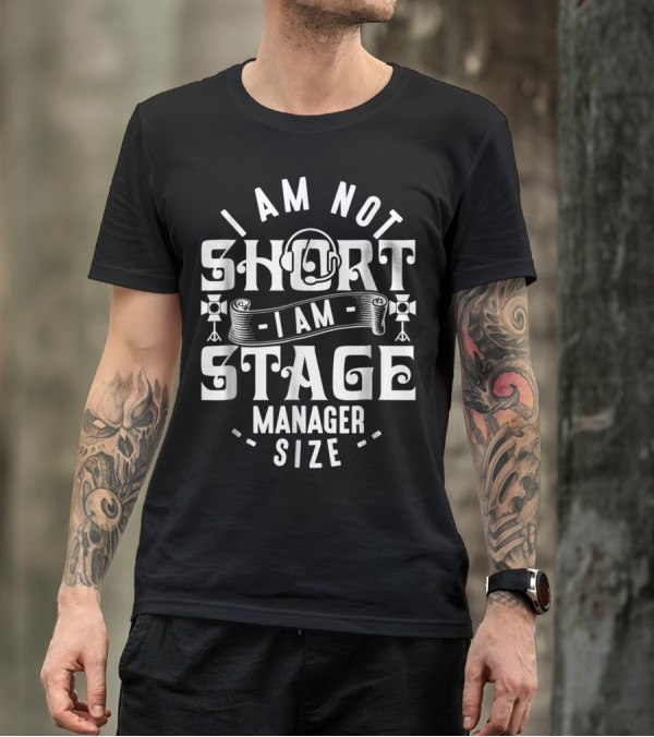 I Am Not Short Stage Manager Size Headset Lights T-Shirt