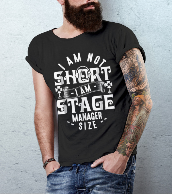 I Am Not Short Stage Manager Size Headset Lights T-Shirt