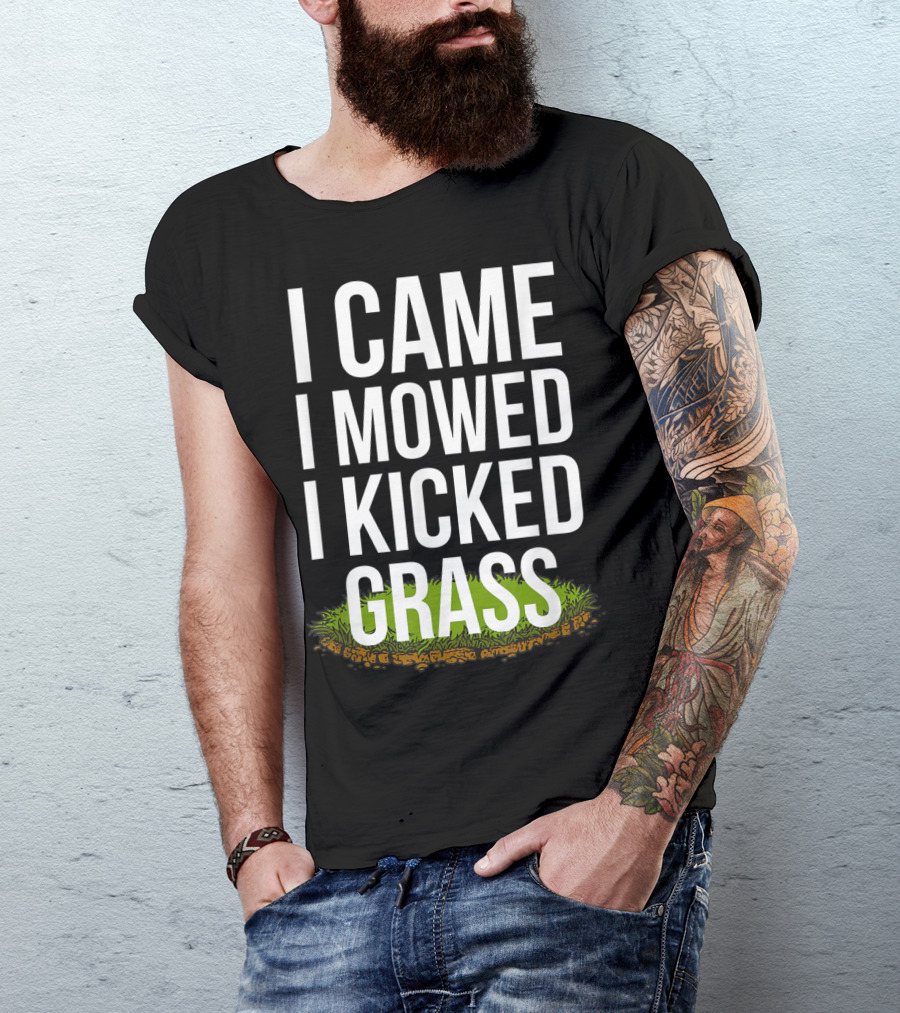 I Came I Mowed I Kicked Grass Funny Lawn Care Humor T-Shirt