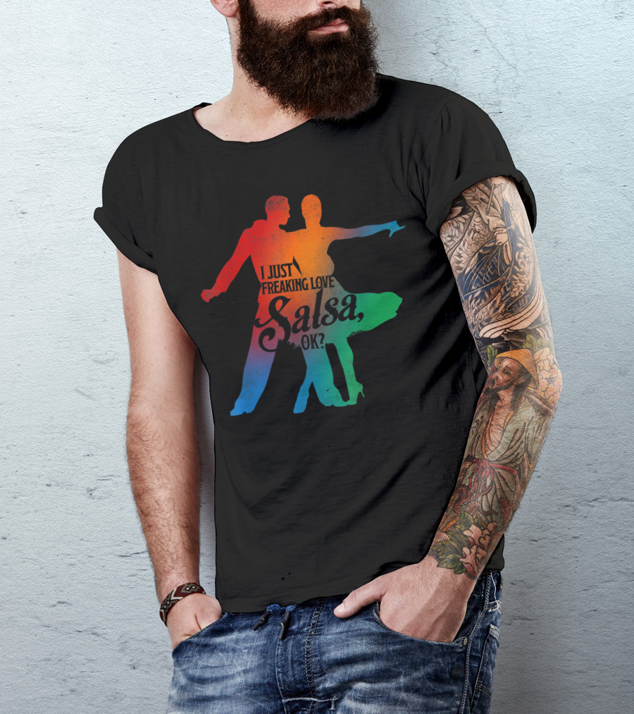I Just Freaking Love Salsa Dancing OK T-Shirt