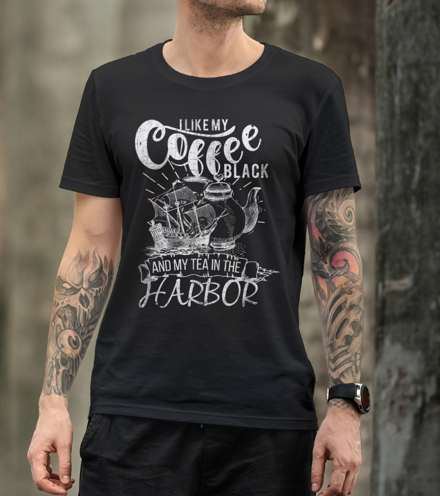 I Like My Coffee Black And My Tea In The Harbor T-Shirt