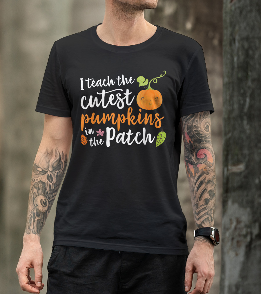 I Teach The Cutest Pumpkins In The Patch Cute Pumpkin And Leaves T-Shirt