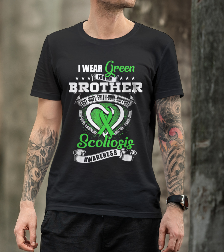 I Wear Green For My Brother Scoliosis Awareness Love Hope Faith Cure Support T-Shirt