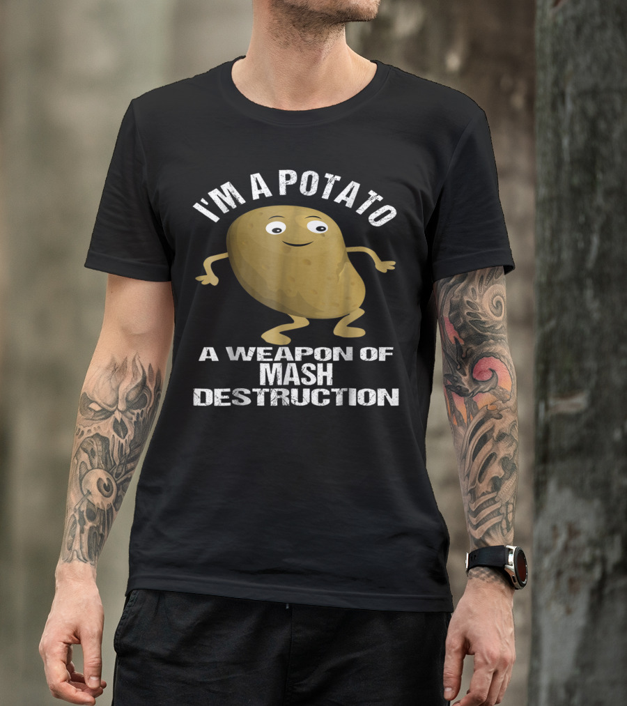 I'm A Potato A Weapon Of Mash Destruction T-Shirt