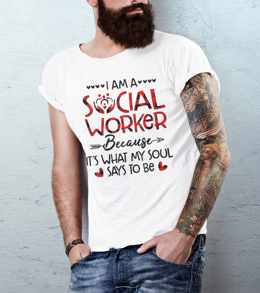 I Am A Social Worker Because It's What My Soul Says To Be T-Shirt