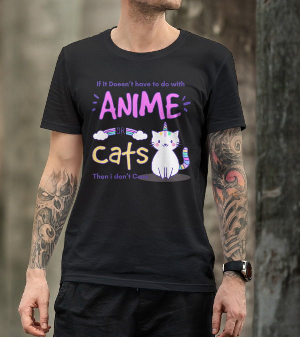 If It Doesn’t Have To Do With Anime Or Cats Then I Don’t Care T-Shirt
