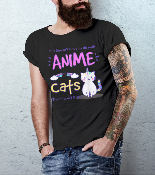 If It Doesn’t Have To Do With Anime Or Cats Then I Don’t Care T-Shirt