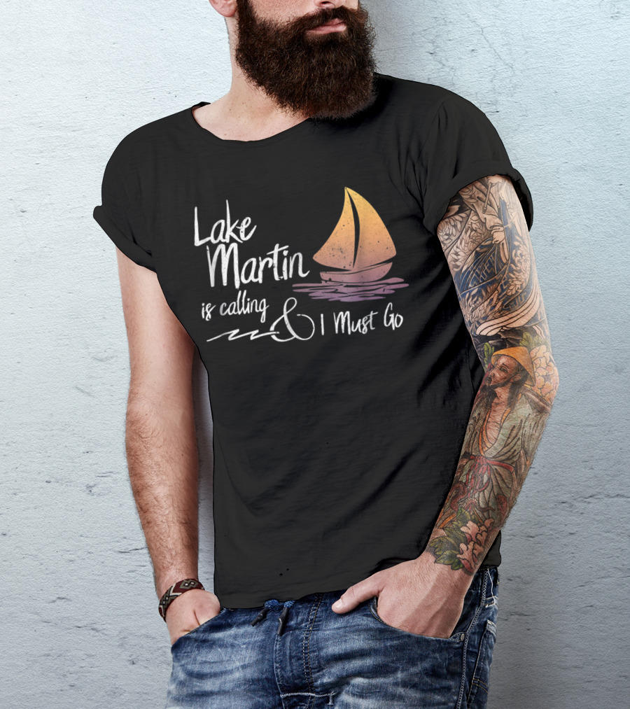 Lake Martin Is Calling And I Must Go T-Shirt