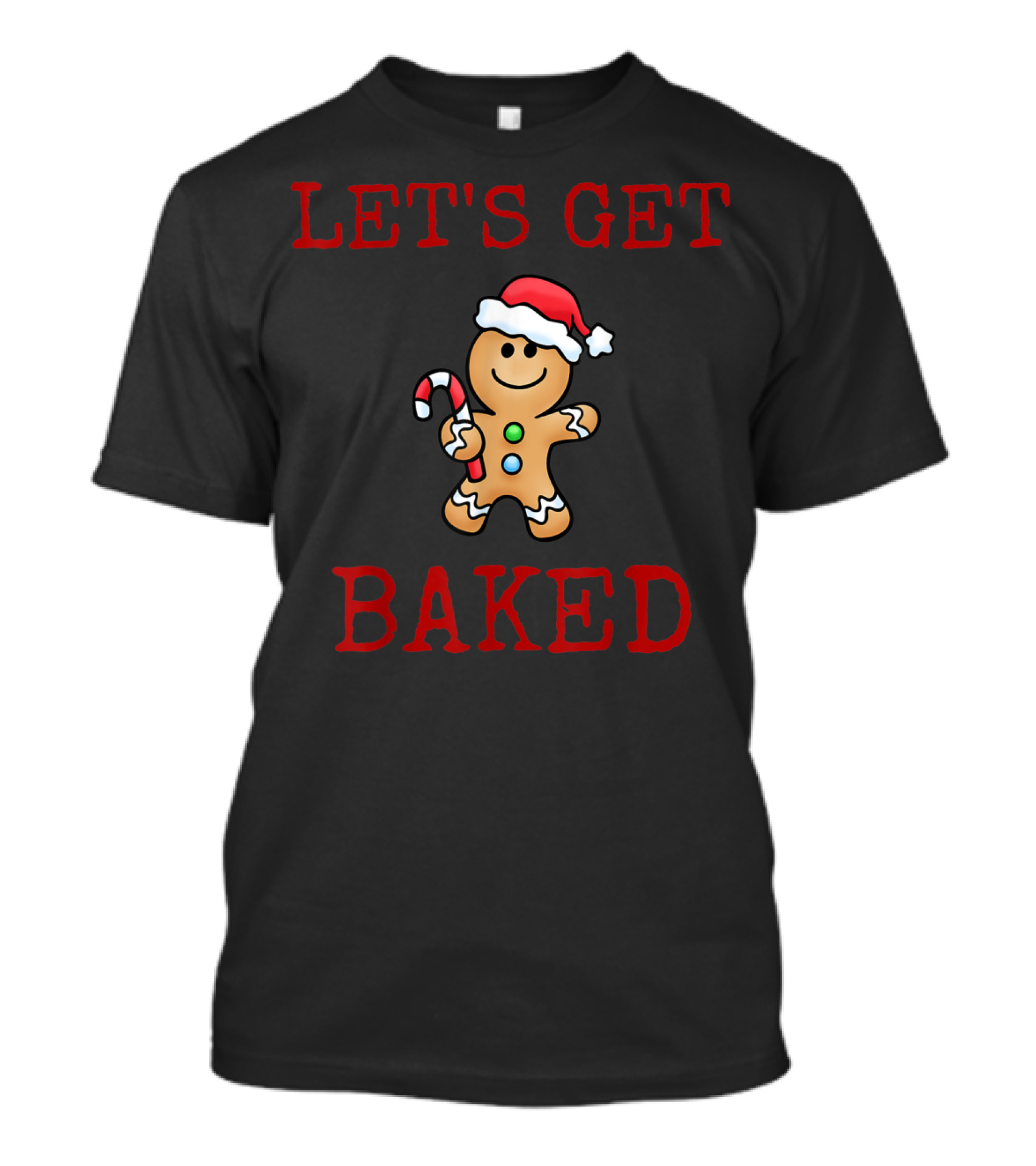 Let's Get Baked Gingerbread Man With Santa Hat And Candy Cane T-Shirt