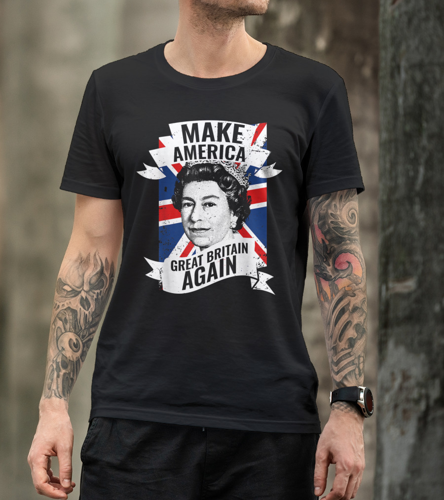 Make America Great Britain Again Queen Union Jack T-Shirt
