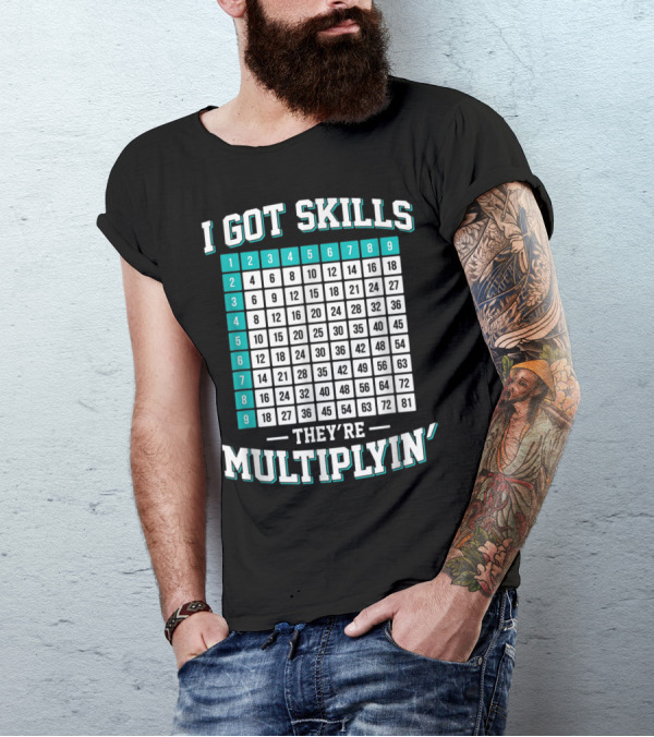 I Got Skills They're Multiplying Math Student Times Table 1-9 T-Shirt