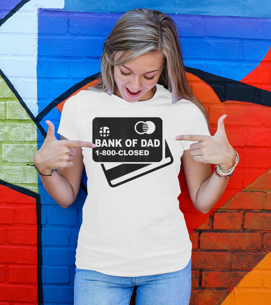 Mens Funny Bank Of Dad 1-800-Closed Credit Card Joke T-Shirt