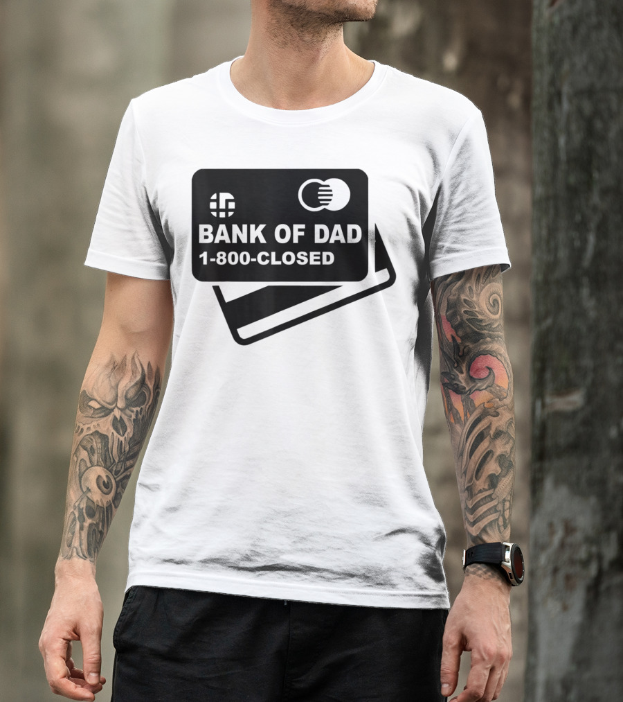 Mens Funny Bank Of Dad 1-800-Closed Credit Card Joke T-Shirt