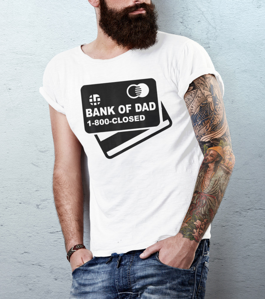 Mens Funny Bank Of Dad 1-800-Closed Credit Card Joke T-Shirt