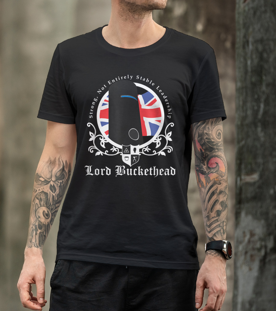 Strong Not Entirely Stable Leadership Lord Buckethead British Flag T-Shirt