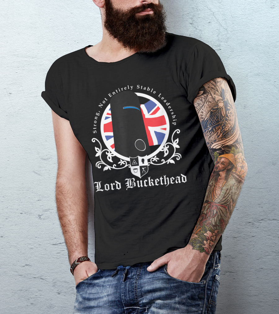 Strong Not Entirely Stable Leadership Lord Buckethead British Flag T-Shirt