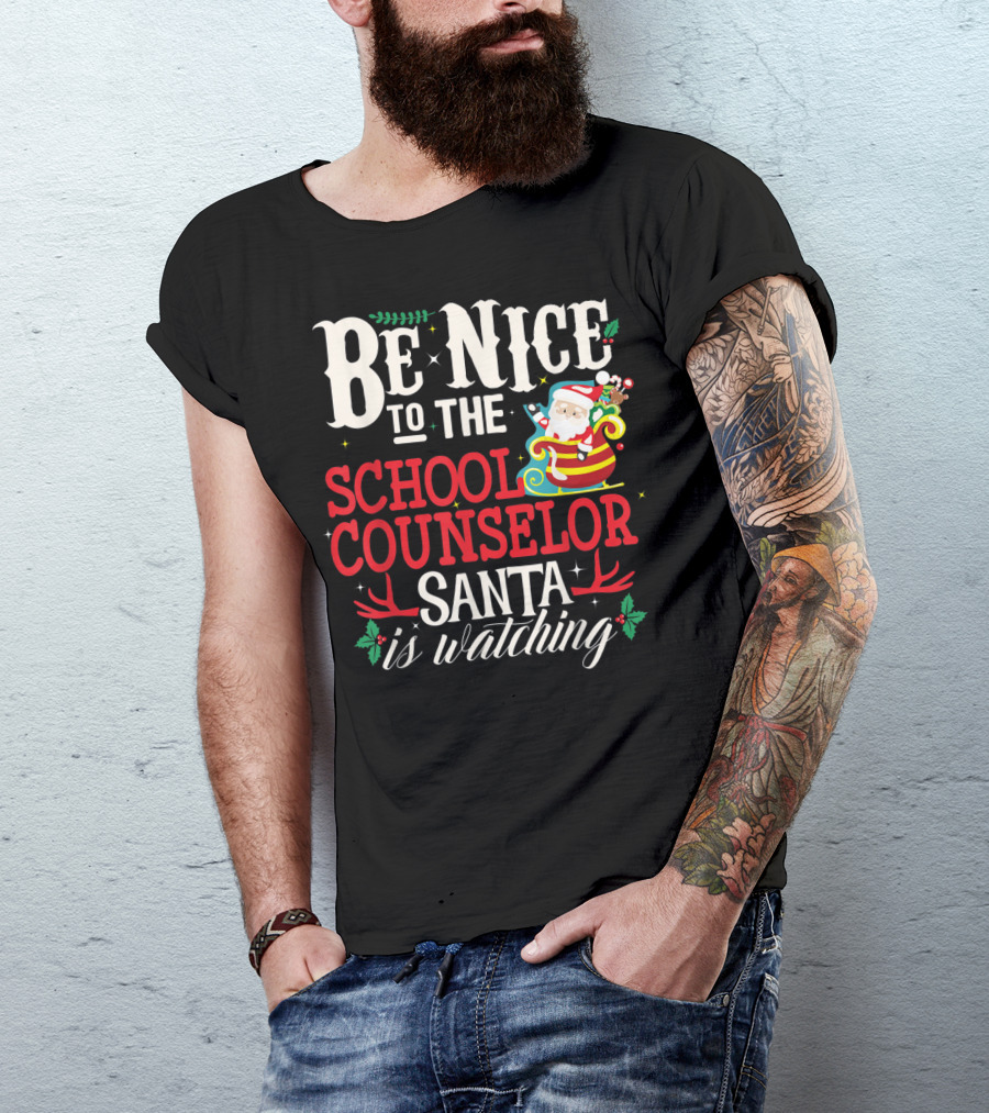Be Nice To The School Counselor Santa Is Watching T-Shirt