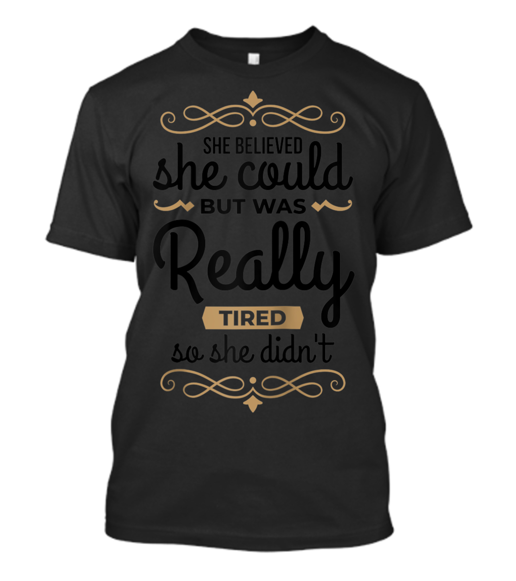 She Believed She Could But Was Really Tired So She Didn't T-Shirt