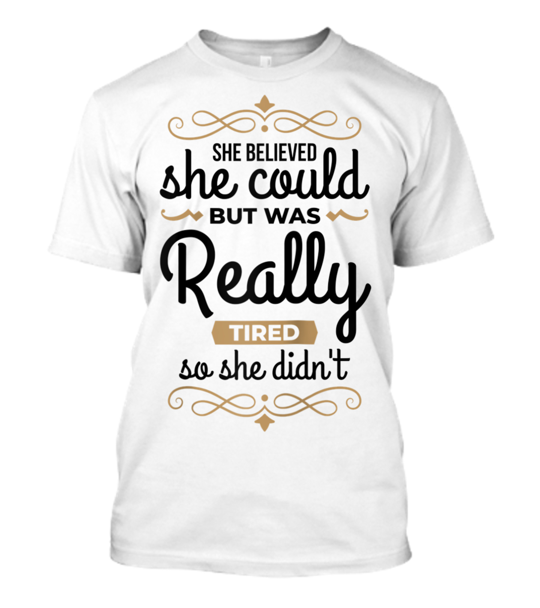 She Believed She Could But Was Really Tired So She Didn't T-Shirt