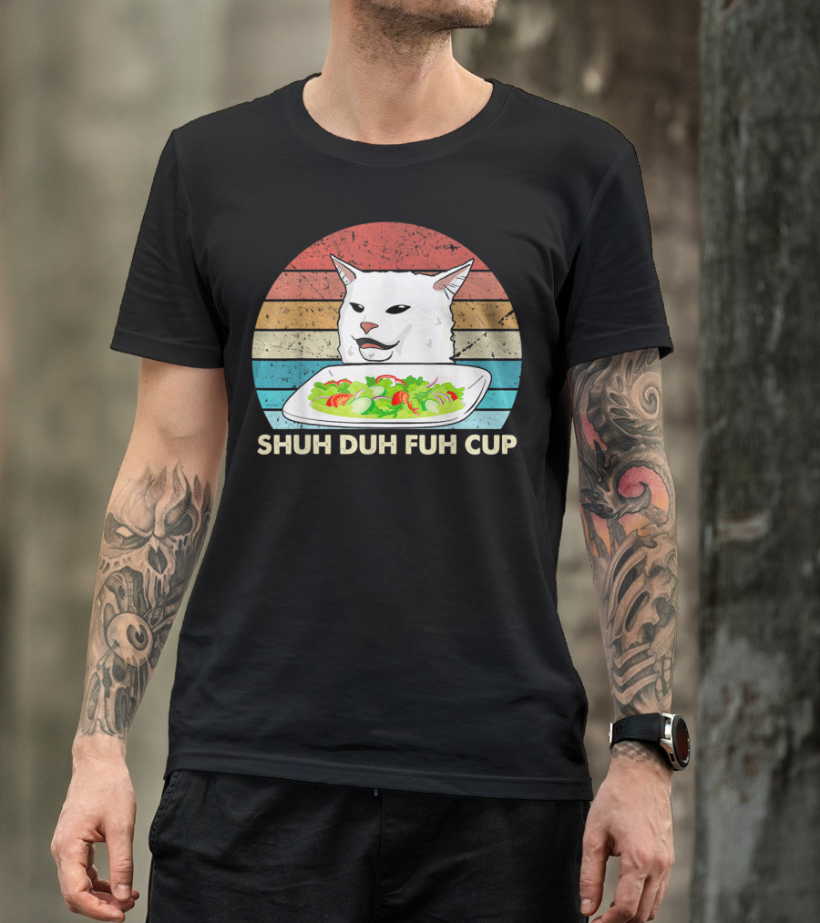 Shuh Duh Fuh Cup Cat Meme Retro T-Shirt