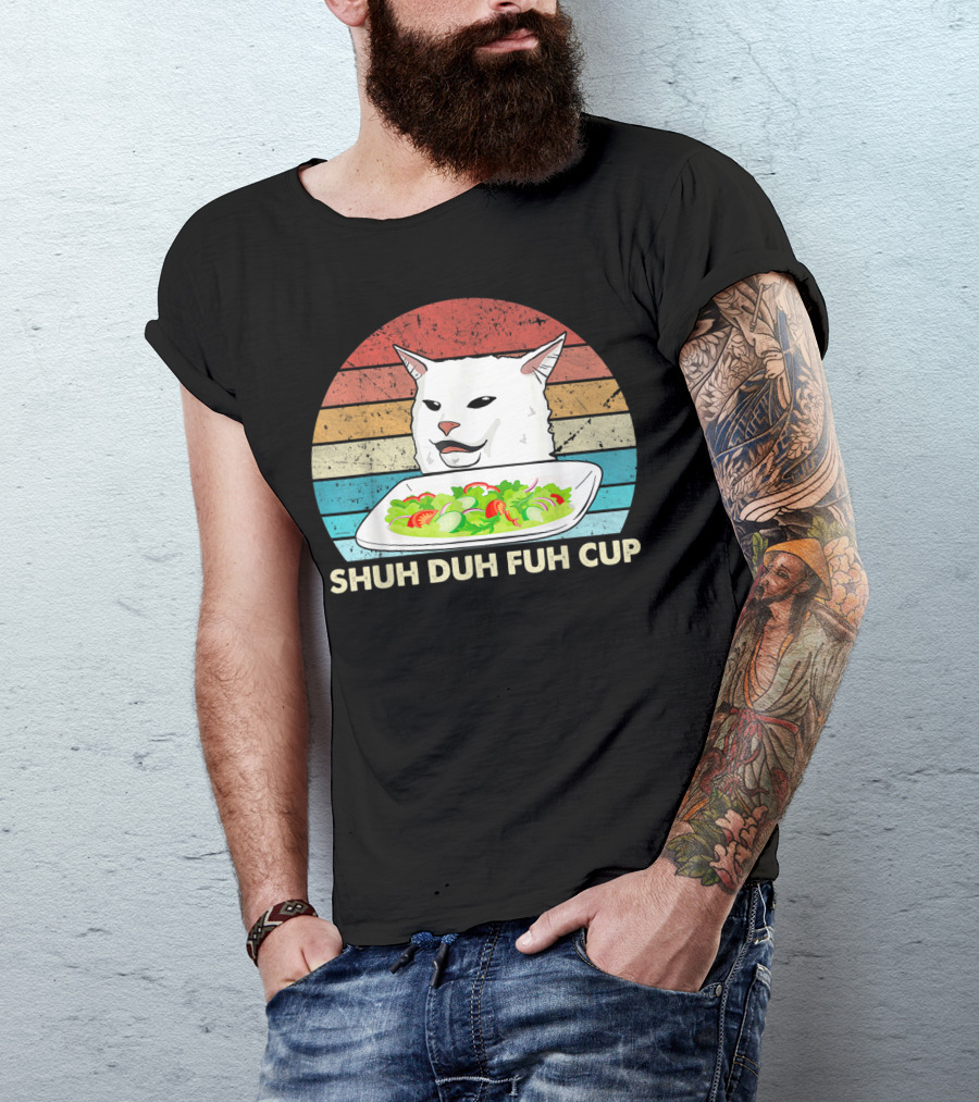 Shuh Duh Fuh Cup Cat Meme Retro T-Shirt
