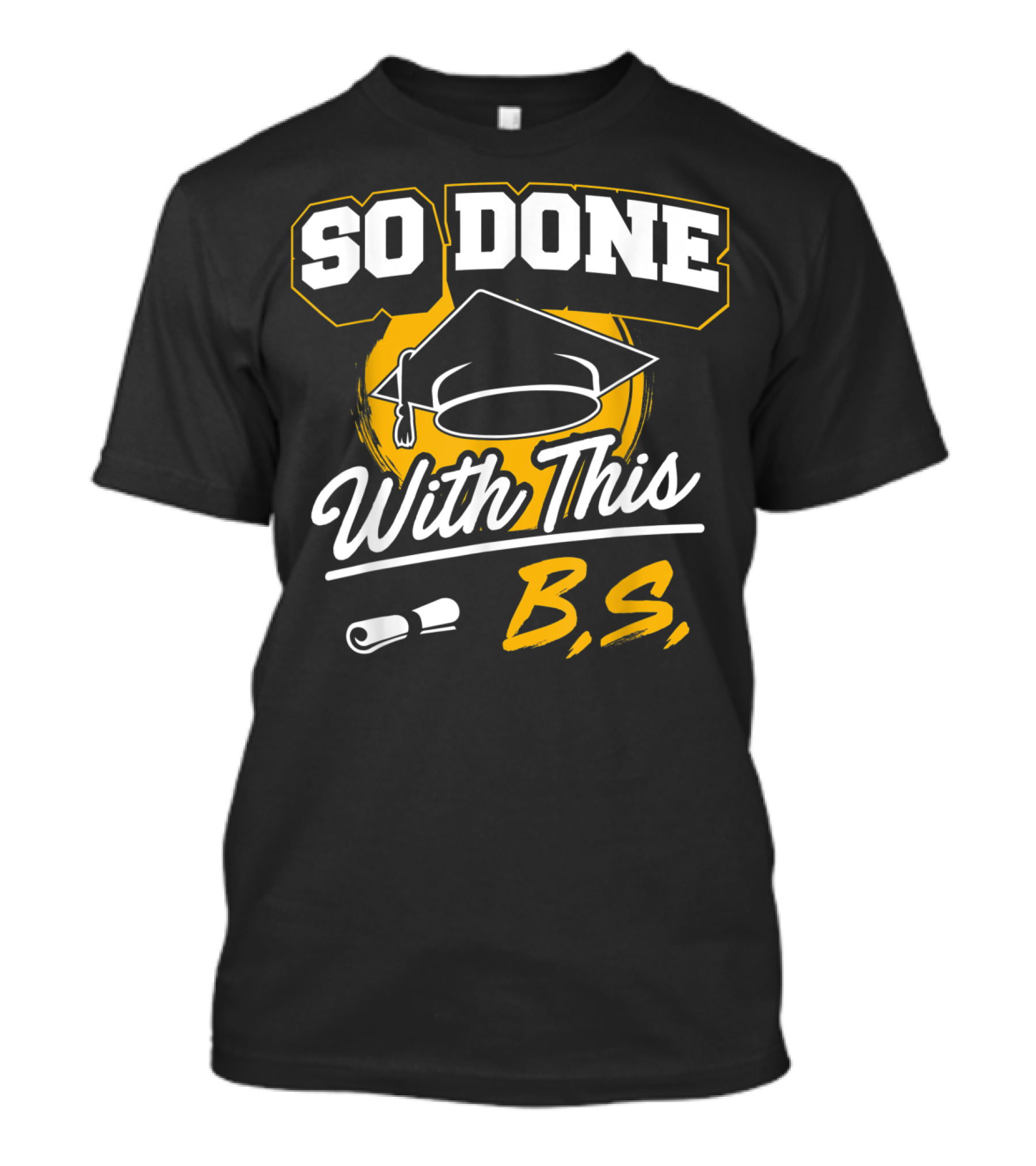So Done With This B.S. Graduation Cap And Diploma T-Shirt