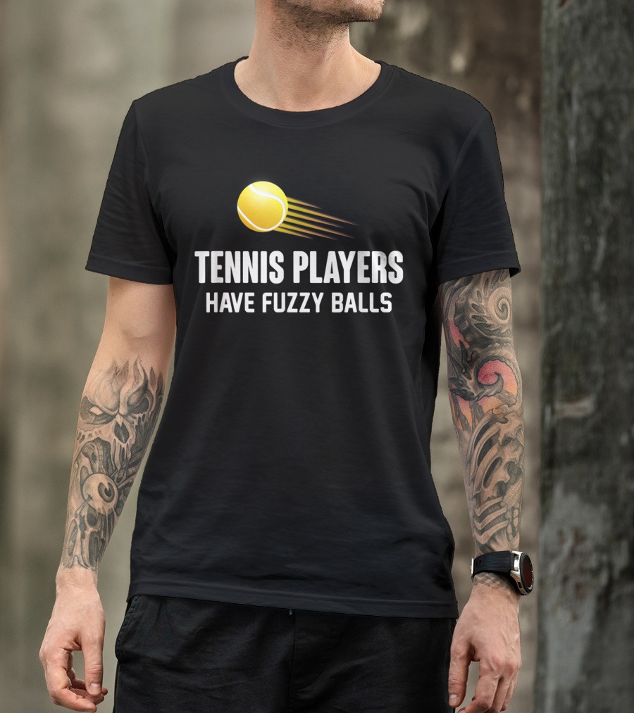Tennis Players Have Fuzzy Balls Yellow Tennis Ball T-Shirt