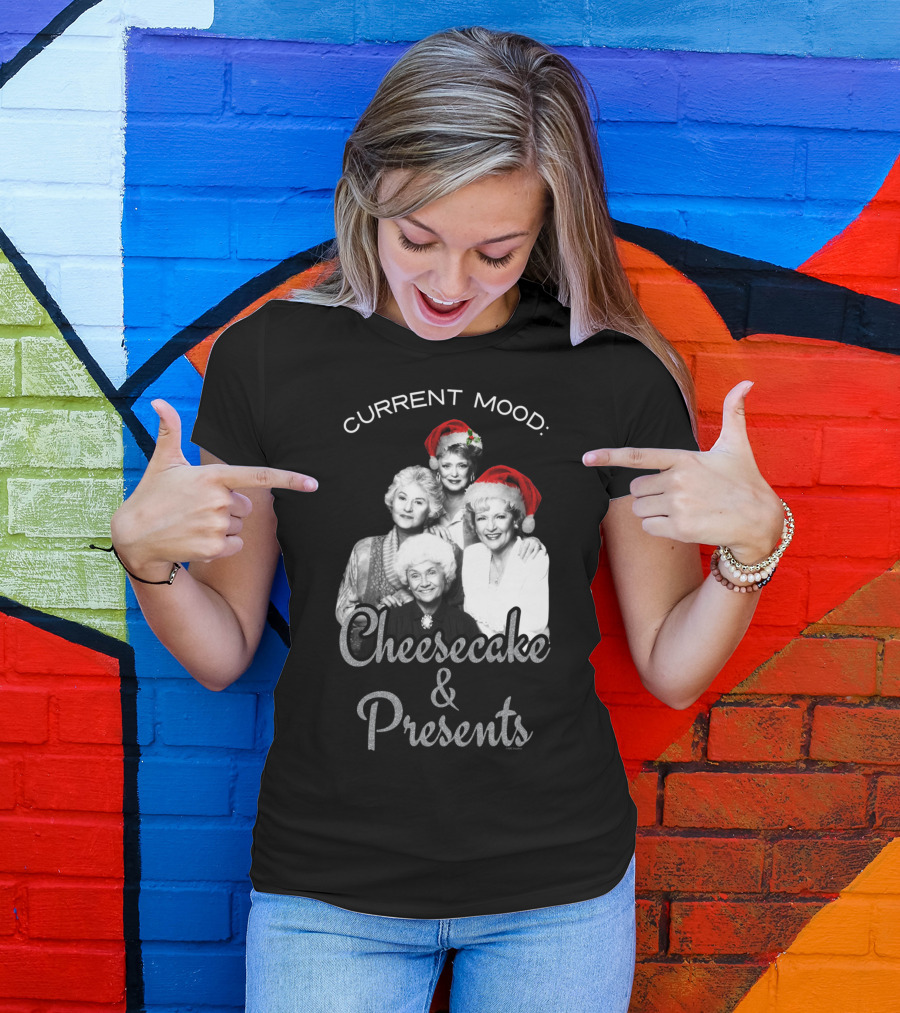 Current Mood: The Golden Girls Cheesecake And Presents T-Shirt