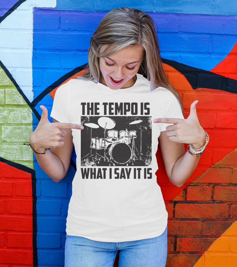 The Tempo Is What I Say It Is Drum Kit Enthusiast I Heart Drums T-Shirt