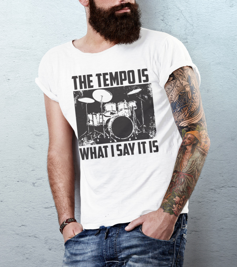 The Tempo Is What I Say It Is Drum Kit Enthusiast I Heart Drums T-Shirt