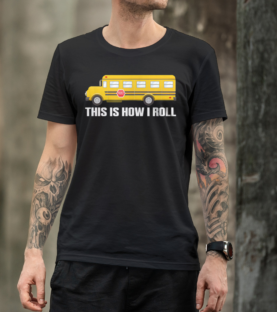 This Is How I Roll School Bus Driver Yellow Bus T-Shirt
