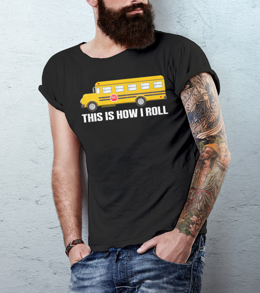 This Is How I Roll School Bus Driver Yellow Bus T-Shirt