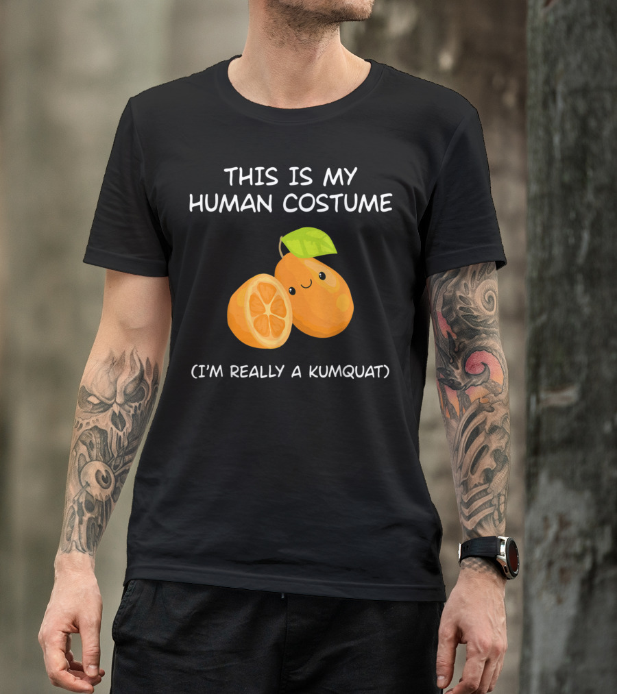 THIS IS MY HUMAN COSTUME I'M REALLY A KUMQUAT T-Shirt