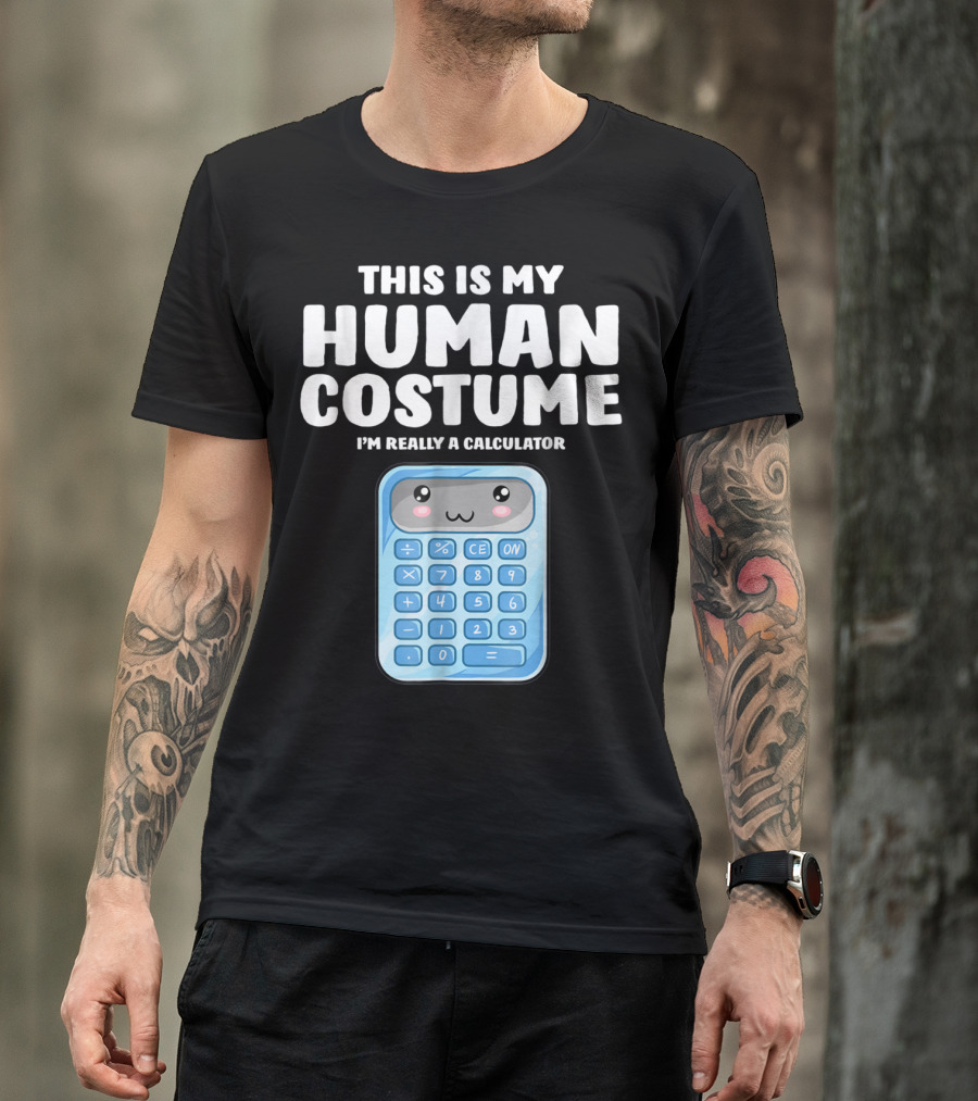 This Is My Human Costume I'm Really A Calculator T-Shirt