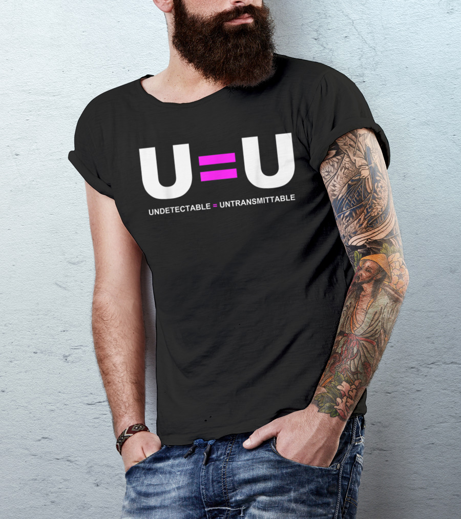 U=U Undetectable Equals Untransmittable HIV Awareness Advocacy T-Shirt