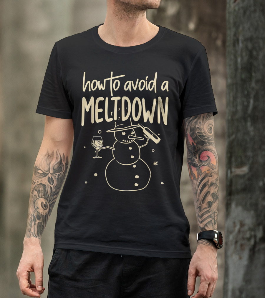 How To Avoid A Meltdown Funny Snowman Wine And Bottle T-Shirt